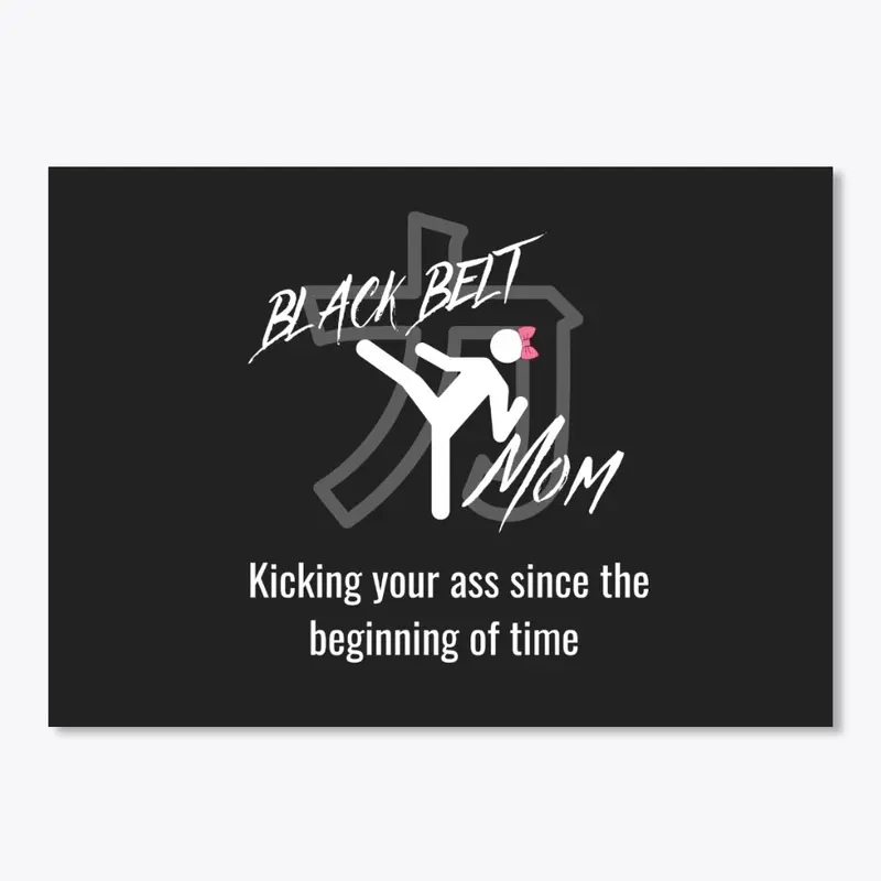 Black-belt Mom, Kicking your Ass!