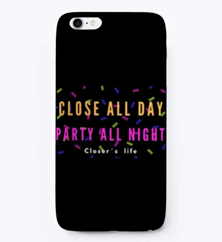 Close all day / Party all night!