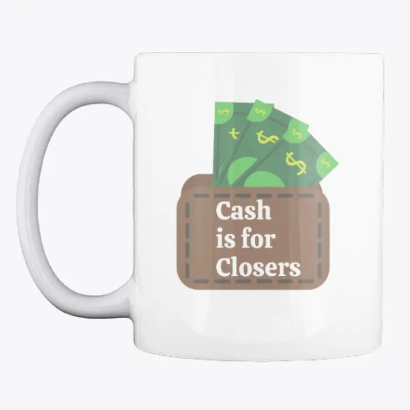 Cash is for Closers!