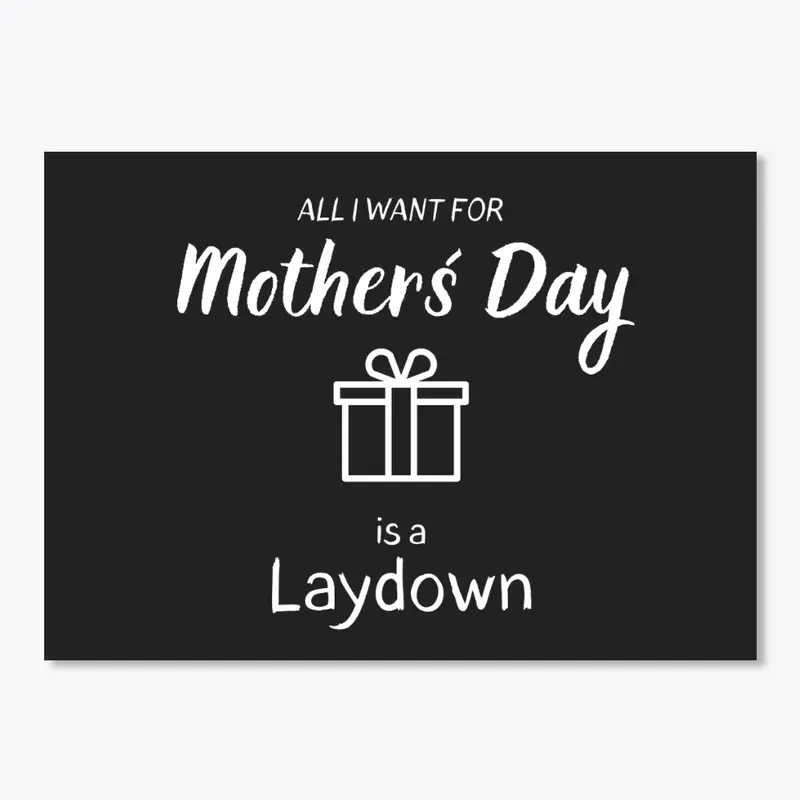 I want for my Mother´s Day a Laydown