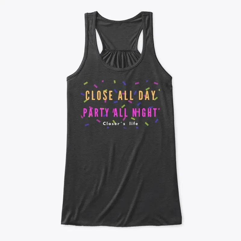 Close all day / Party all night!