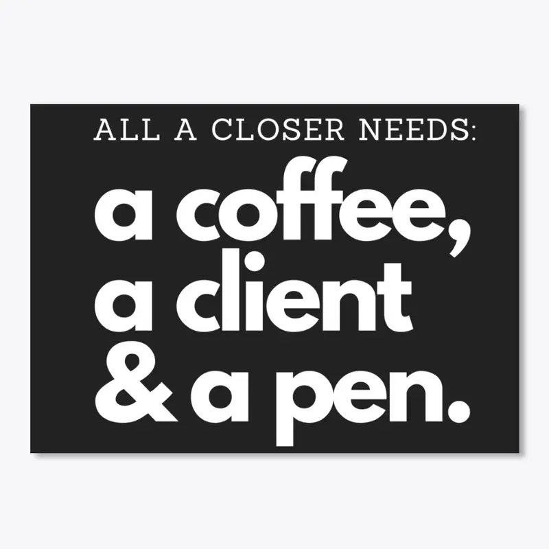 All a closer needs: a Coffee a Client