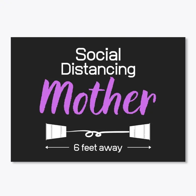 Social Distancing Mother - 6 feet away