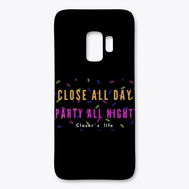 Close all day / Party all night!